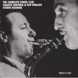 The Complete Verve-Clef Charlie Ventura & Flip Phillips Studio Sessions