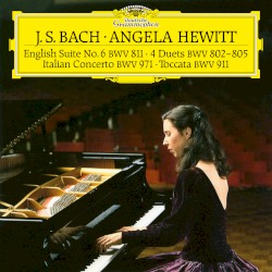English Suite no. 6, BWV 811 / Italian Concerto, BWV 971 / Toccata, BWV 911 / 4 Duets, BWV 802-805