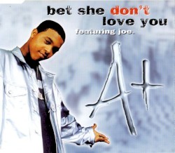 Bet She Don't Love You