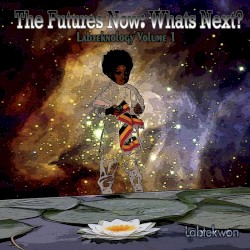 The Future Is Now: What's Next? [Labteknology Volume 1]