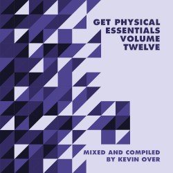 Get Physical Music presents: Essentials Vol. 12 – Mixed & Compiled by Kevin Over