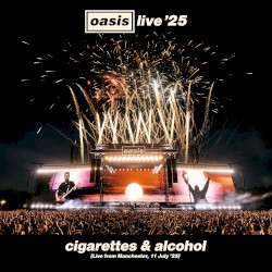 Cigarettes & Alcohol (live from Manchester, 11 July ’25)