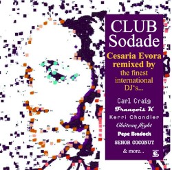 Club Sodade: Cesaria Evora Remixed by the Finest International DJ's