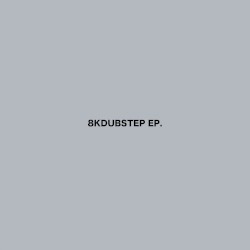 8KDUBSTEP EP