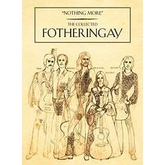 "Nothing More" The Collected Fotheringay