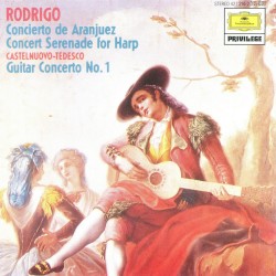Rodrigo: Concierto de Aranjuez / Concert Serenade for Harp / Castelnuovo-Tedesco: Guitar Concerto no. 1