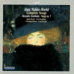Alma Mahler-Werfel: Complete Songs / Alexander Zemlinsky: Songs, op. 7