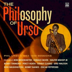 The Philosophy Of Urso - Phil Urso's 1953 -1959 Sessions