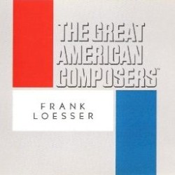 The Great American Composers: Frank Loesser