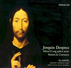 Josquin Desprez: Missa D'ung aultre amer, Motets & Chansons