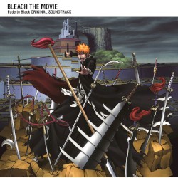 BLEACH THE MOVIE: Fade to Black Original Soundtrack