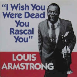 I Wish You Were Dead, You Rascal You