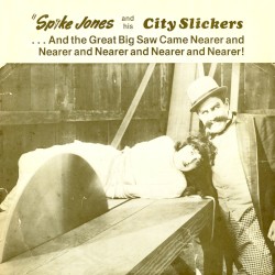 ...And The Great Big Saw Came Nearer and Nearer and Nearer and Nearer and Nearer!