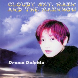 空に虹をかけて Cloudy Sky, Rain And The Rainbow
