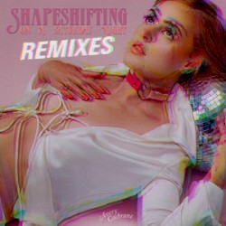 Shapeshifting on a Saturday Night - The Remixes