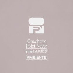 Oneohtrix Point Never - Ambients