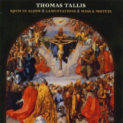 Spem in alium / Lamentations / Mass & Motets