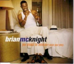 You Should Be Mine (Don't Waste Your Time)