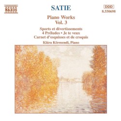 Piano Works, Vol. 3: Sports et divertissements / 4 Préludes / Je te veux / Carnet d’esquisses et de croquis