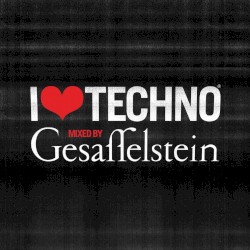 I ♥ Techno 2013: Mixed by Gesaffelstein