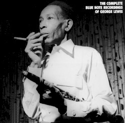 The Complete Blue Note Recordings of George Lewis