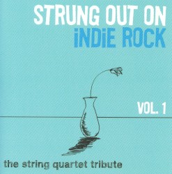 Strung Out on Indie Rock, Vol. 1: The String Quartet Tribute
