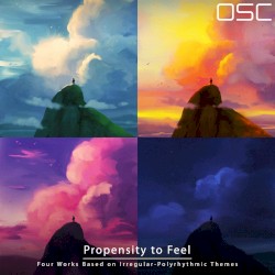 Propensity To Feel: Four Works Based On Irregular-Polyrhythmic Themes
