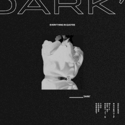 Everything In Quotes "DARK"