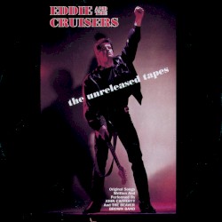 Eddie and the Cruisers: The Unreleased Tapes