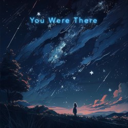 You Were There