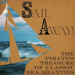Sail Away! The Pirate's Treasure of Classic Sea Shanties