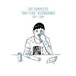 The Complete "Dad Year" Recordings (2017-2018)