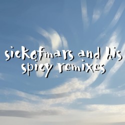 sickofmars and his spicy remixes