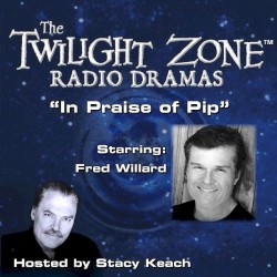 The Twilight Zone Radio Dramas, "In Praise of Pip"