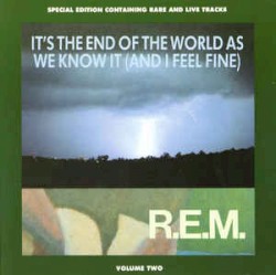 It’s the End of the World as We Know It (and I Feel Fine)