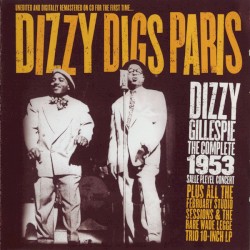 Dizzy Gillespie / Dizzy Digs Paris -Complete 1953 Salle Pleyel Concert