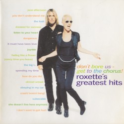 Don’t Bore Us – Get to the Chorus! Roxette’s Greatest Hits