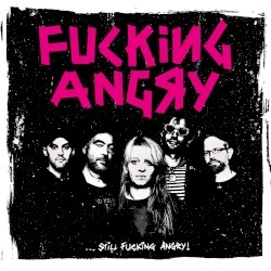 … Still Fucking Angry!