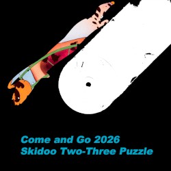Come and Go 2026 / Skidoo Two-Three Puzzle