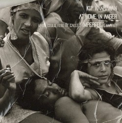 AT HOME IN ANGER, which could also be called IMPERFECT, happily