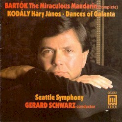 Bartók: The Miraculous Mandarin (complete) / Kodály: Háry János / Dances of Galanta