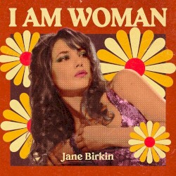 I Am Woman : Jane Birkin