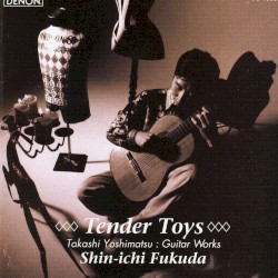 Tender Toys: Takashi Yoshimatsu Guitar Works