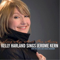 Long Ago and Far Away, Long Ago and Far Away, Kelly Harland Sings the Music of Jerome Kern