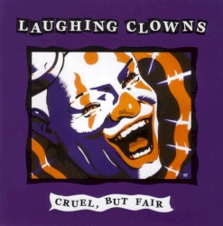 Cruel, but Fair: The Complete Clowns Recordings