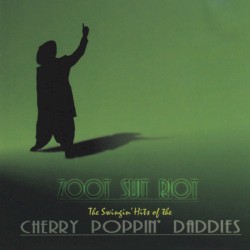 Zoot Suit Riot: The Swingin’ Hits of the Cherry Poppin’ Daddies