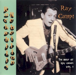 Rockabilly Rebellion: The Best of Ray Campi, Volume 1
