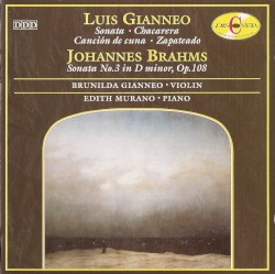 Luis Gianneo: Sonata / Chacarera / Canción de cuna / Zapateado / Johannes Brahms: Sonata no 3 in D minor, op. 108