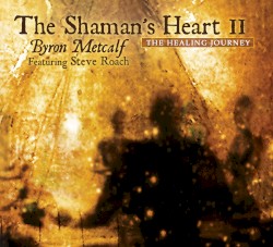 The Shaman’s Heart II: The Healing Journey