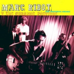 Marc Ribot y Los cubanos postizos (The Prosthetic Cubans)